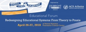 EDUCATIONAL FORUM | Redesigning Educational Systems: From Theory to Praxis - April 26-27, 2018